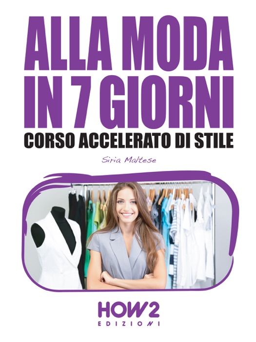 ALLA MODA IN 7 GIORNI. Corso Accelerato di Stile