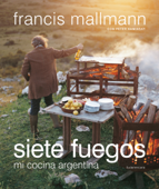 Siete fuegos - Francis Mallmann & Peter Kamisnky