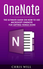 OneNote: The Ultimate Guide on How to Use Microsoft OneNote for Getting Things Done - Chris Will Cover Art