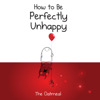 The Oatmeal - How to Be Perfectly Unhappy artwork