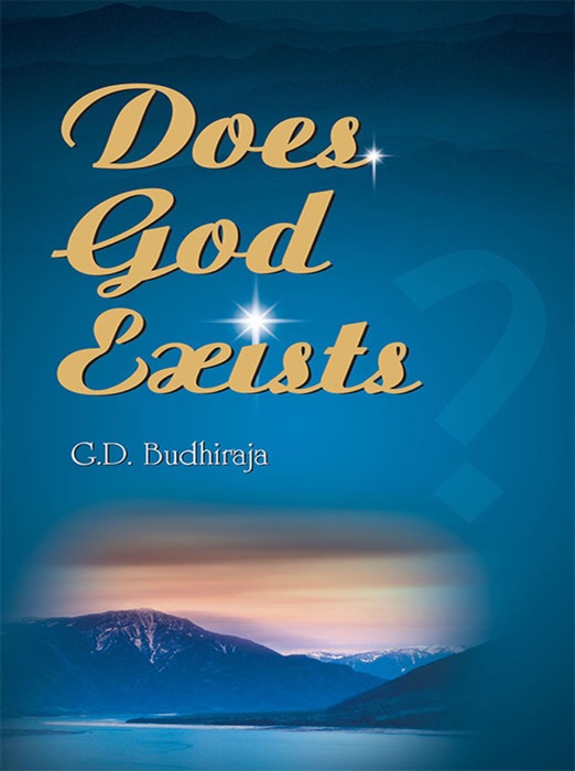 Does God Exist?: A Scientific Enquiry into Relevance of God and Spirituality in our Lives