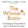 The Winner's Brain: 8 Strategies Great Minds Use to Achieve Success