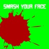 Smash Your Face!!