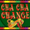 Cha Cha Change