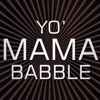 Yo Mama Babble