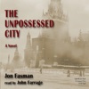 The Unpossessed City: A Novel (Audiobook)