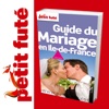 Guide du Mariage en Ile de France  2011/12 - Petit Futé - Guide Numérique - Tourisme - Voyage - Loisirs