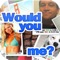 Would You Me?
