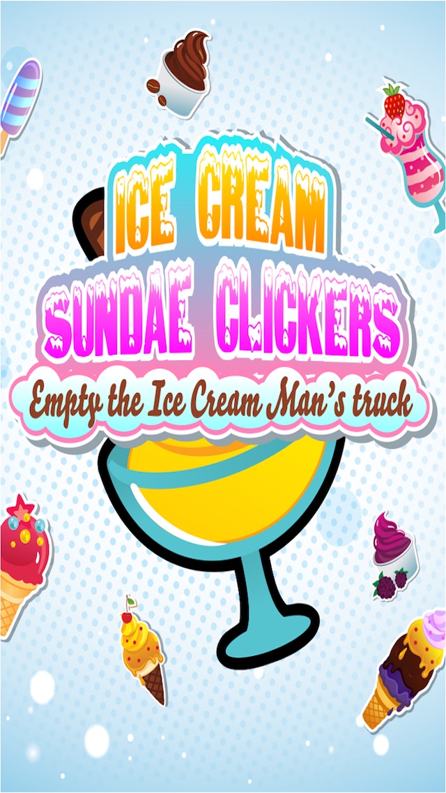 ICE CREAM SUNDAE CLICKERS : EMPTY THE ICE CREAM MAN'S TRUCK 2.5 IOS GAME GIẢI TRÍ ICE CREAM SUNDAE CLICKERS : EMPTY THE ICE CREAM MAN'S TRUCK 2.5 IOS