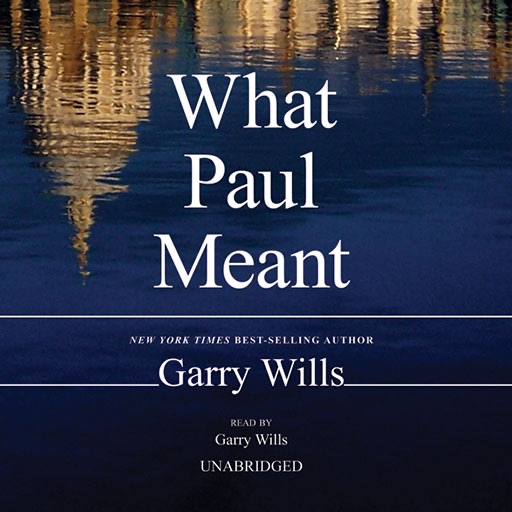 What Paul Meant (by Garry Wills)