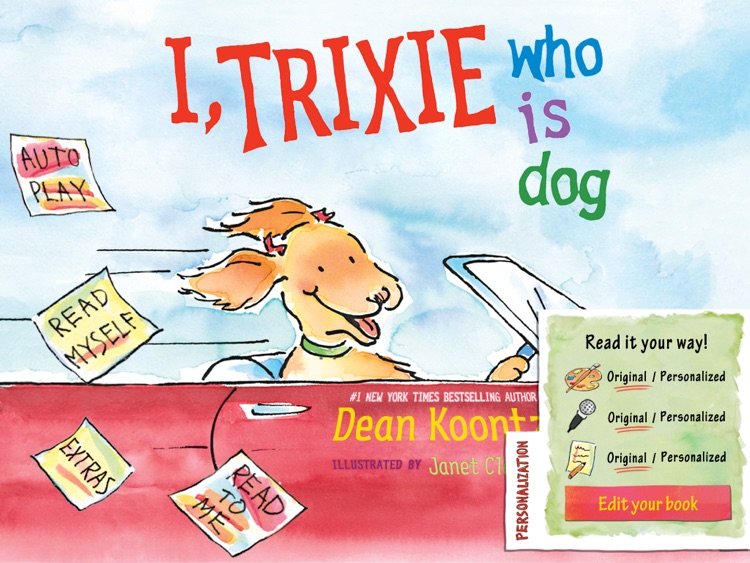 I, Trixie Who Is Dog is an interactive story book for kids about a happy Dog, and how he describes the role of various animals in his life written by Dean Koontz, illustrated by Janet Cleland. (iPad Lite version; by Auryn Apps)