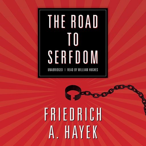 The Road to Serfdom (by Friedrich A. Hayek)