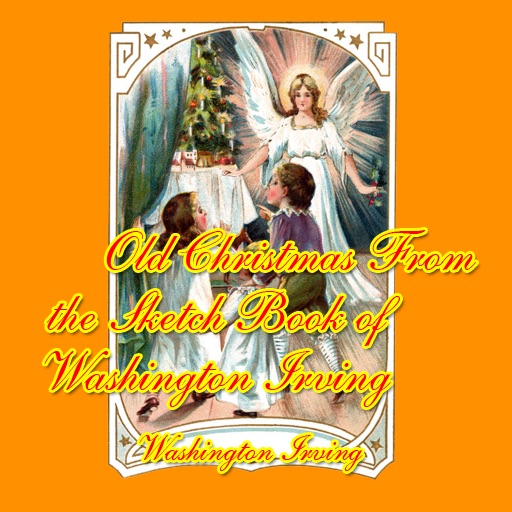 Old Christmas From the Sketch Book of Washington Irving, Washington Irving