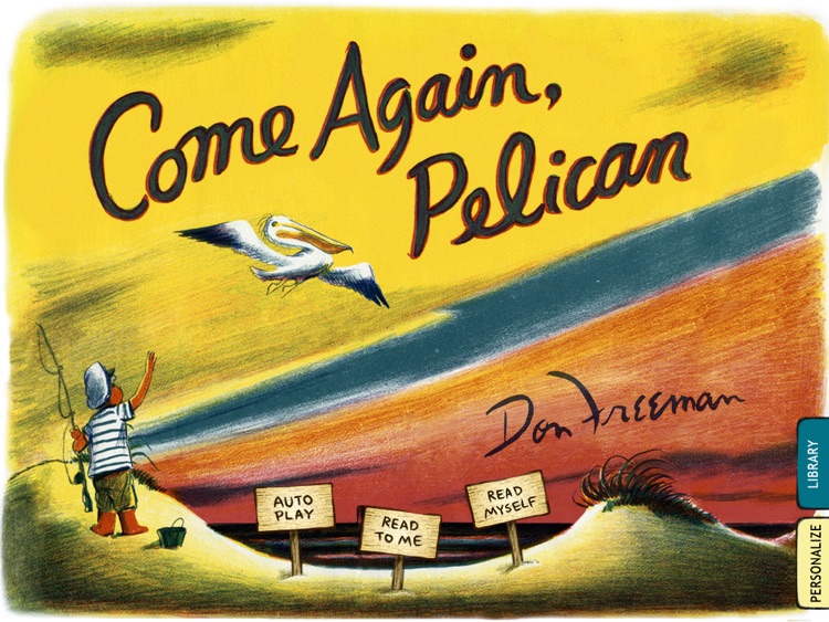 Come Again, Pelican is a story for kids about the great friendship between a young boy vacationing beside the sea with his parents and a pelican who comes to the boy's rescue. By the author of Corduroy, Don Freeman. (iPad Lite version, by Auryn Apps)