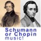 Schumann or Chopin music