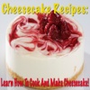 Cheesecake Recipes: Learn How To Cook And Make Cheesecake!