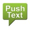 PUSH TEXT is text messaging evolved