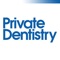 Private Dentistry is an essential reference journal, promoting excellence to private dental practitioners with editorially independent articles by opinion leaders, covering the full range of clinical and management topics