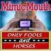 Fools 'n Horses MimicMouth