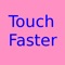 Touch Faster