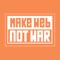 Make Web Not War