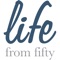 Life from fifty is a FREE consumer magazine for the over 50’s market