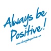 Always be positive!