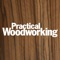 Practical Woodworking is a magazine for the practical woodworker
