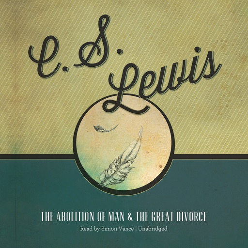 The Abolition of Man and The Great Divorce (by C. S. Lewis) (UNABRIDGED AUDIOBOOK)