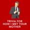 Are you a big fan of How I Met Your Mother