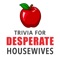 Trivia & Quiz Game: Desperate Housewives Edition