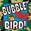 Bubble That Bird