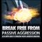 ** "The Essential Break Free From Passive Aggression