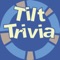 TILT TRIVIA