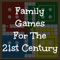 Family Games for the 21st Century