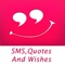 All Types Of SMS,Quotes And Wishes app contains a large number of quotes in different categories for free