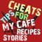 Cheats Tips For My Cafe Recipes And Stories