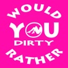 Would You Rather - Dirty