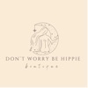 Don't Worry Be Hippie