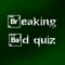 This quiz is designed to test your knowledge of the popular TV series, Breaking Bad