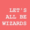 Let's All Be Wizards!