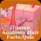 The Human Anatomy Hair Facts,Quiz(Human Anatomy Encyclopedia) application is a simple educational quick reference app