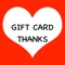 Gift Card Thanks provides the capability for you to create a list of gift cards and then send a text or e-mail message to a person you would like to thank for the gift card