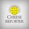 Cheese Reporter is an international weekly publication devoted to manufacturers and marketers of dairy products such as cheese, butter, yogurt, ice cream and whey ingredients