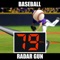 The Baseball Radar Gun & Pitch Counter - Allows you to easily check the pitch speed for any professional or amateur baseball pitcher like a speed gun