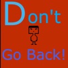 Don't Go Back!