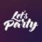 Let’s Party app connects you directly with event organizers, and gets you into exclusive events