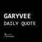 The GaryVee Daily Quote app lets you have a daily dose of Gary's wisdom and quotes