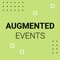 "Augmented Events" is an app that events, functions, and exhibitions can register with to make their event come alive with augmented reality content