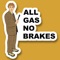 Get the latest merchandise on All Gas No Brakes